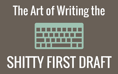 The Art of the Shitty First Draft: Why and How to Write It